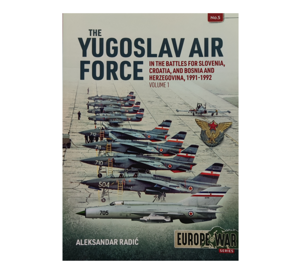 The Yugoslav Air Force: In The Battles For Slovenia, Croatia And Bosnia ...